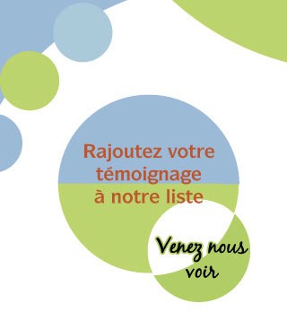 Rajoutez votre témoignage à notre liste